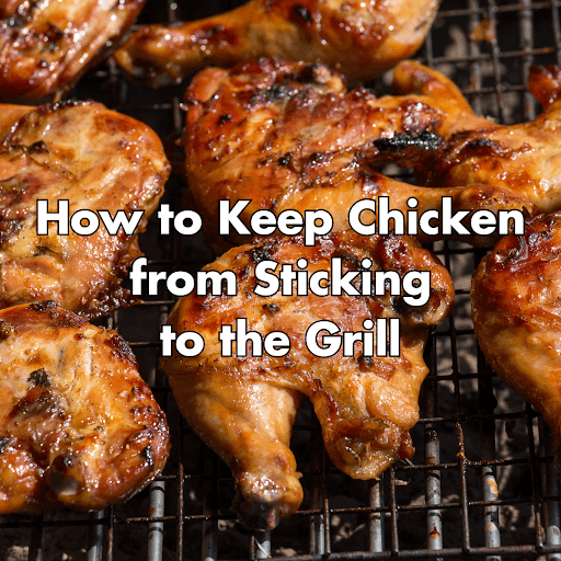 How to Keep Chicken from Sticking to the Grill