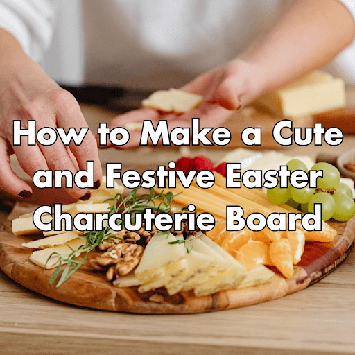 easter charcuterie board ideas