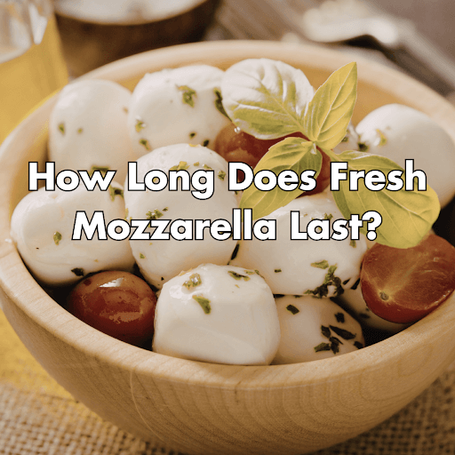 how long does mozzarella cheese last