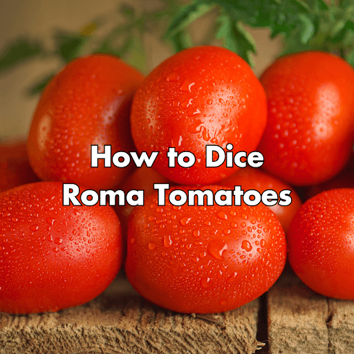 how to dice roma tomatoes